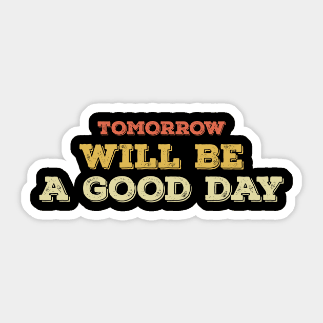 Tomorrow will be a good day Sticker by Sabahmd